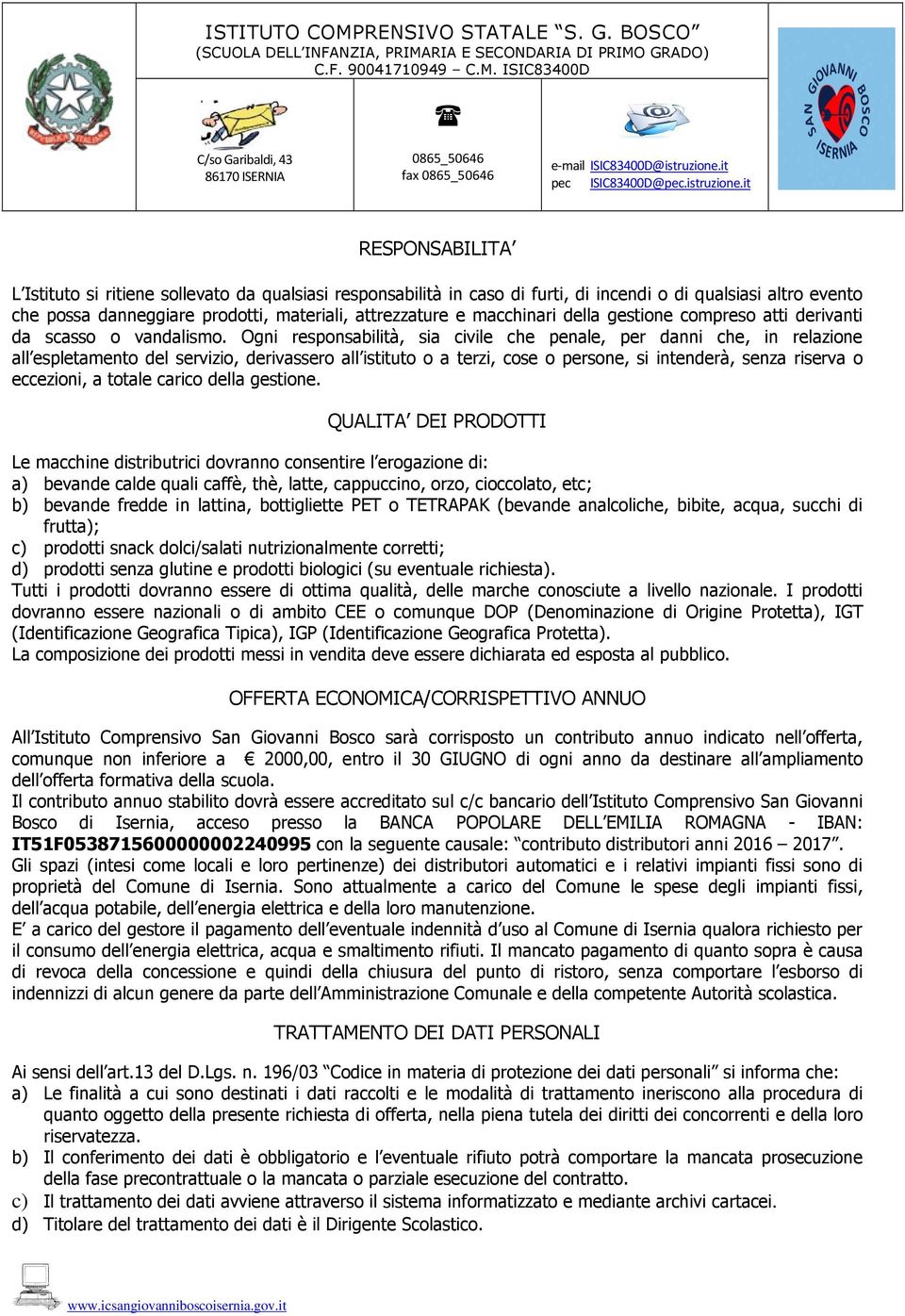 Ogni responsabilità, sia civile che penale, per danni che, in relazione all espletamento del servizio, derivassero all istituto o a terzi, cose o persone, si intenderà, senza riserva o eccezioni, a