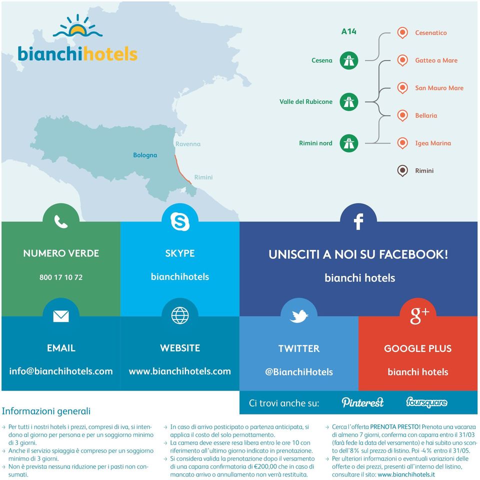 com @BianchiHotels bianchi hotels Informazioni generali Ci trovi anche su: > Per tutti i nostri hotels i prezzi, compresi di iva, si intendono al giorno per persona e per un soggiorno minimo di 3