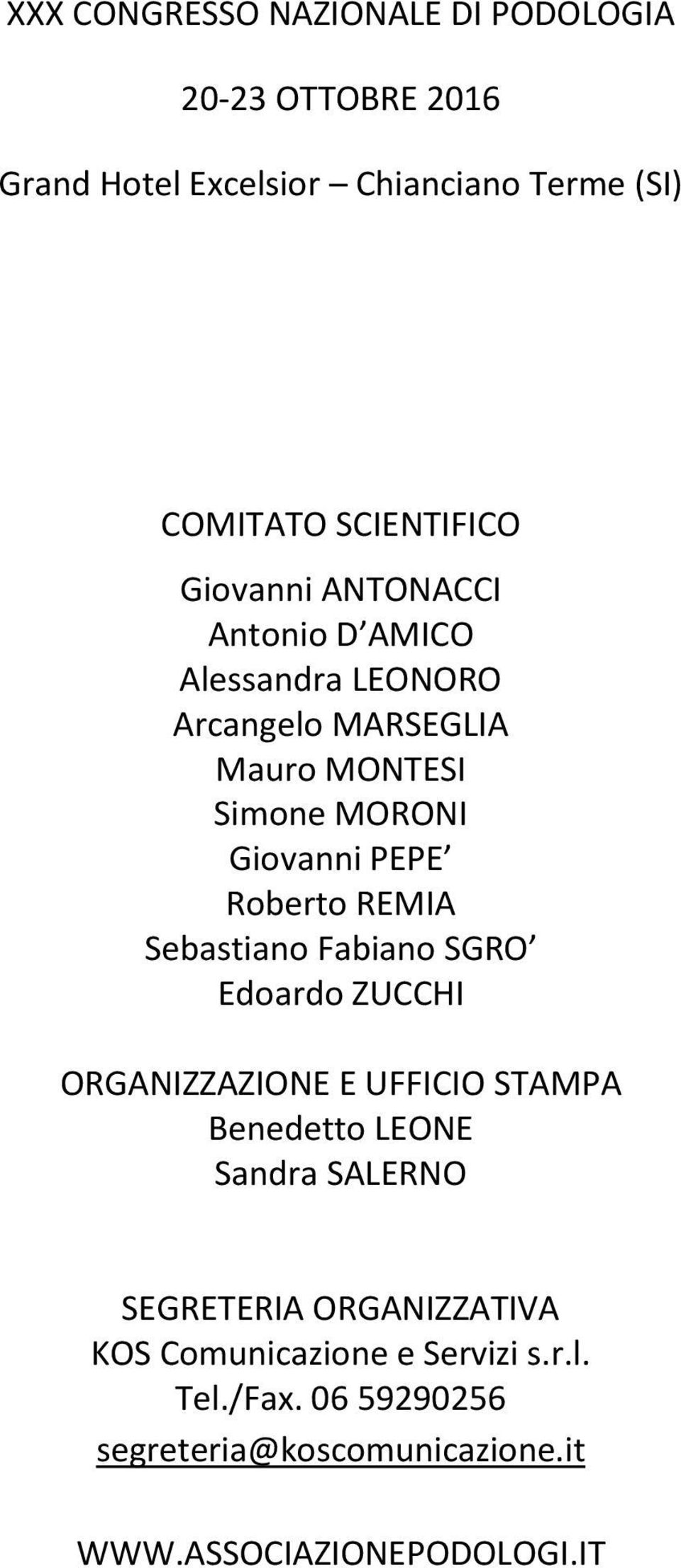 REMIA Sebastiano Fabiano SGRO Edoardo ZUCCHI ORGANIZZAZIONE E UFFICIO STAMPA Benedetto LEONE Sandra SALERNO SEGRETERIA