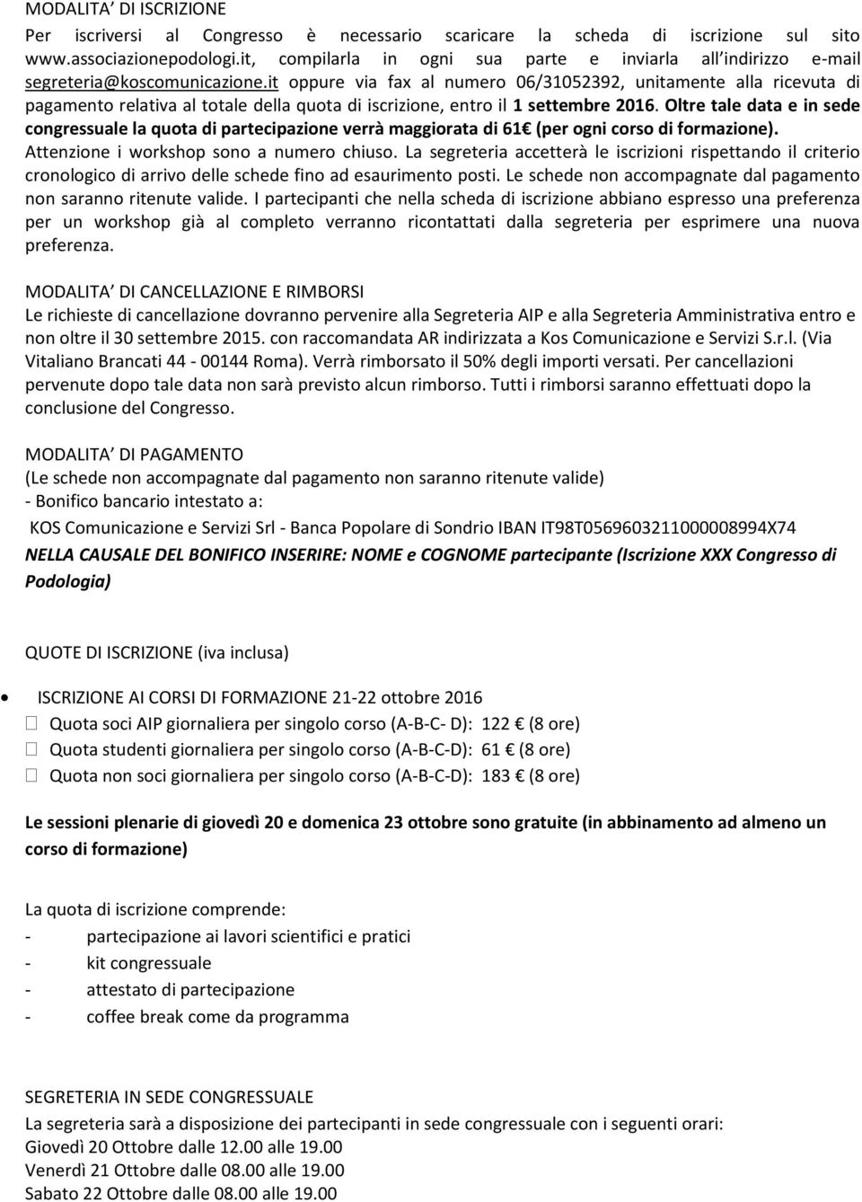 it oppure via fax al numero 06/31052392, unitamente alla ricevuta di pagamento relativa al totale della quota di iscrizione, entro il 1 settembre 2016.