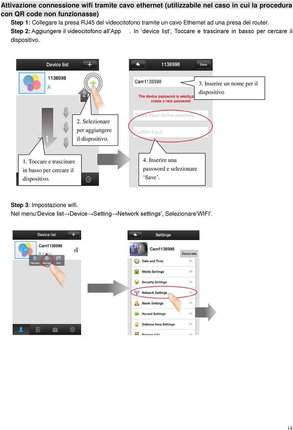 . In device list, Toccare e trascinare in basso per cercare il 3. Inserire un nome per il dispositivo 2. Selezionare per aggiungere il dispositivo. 1.