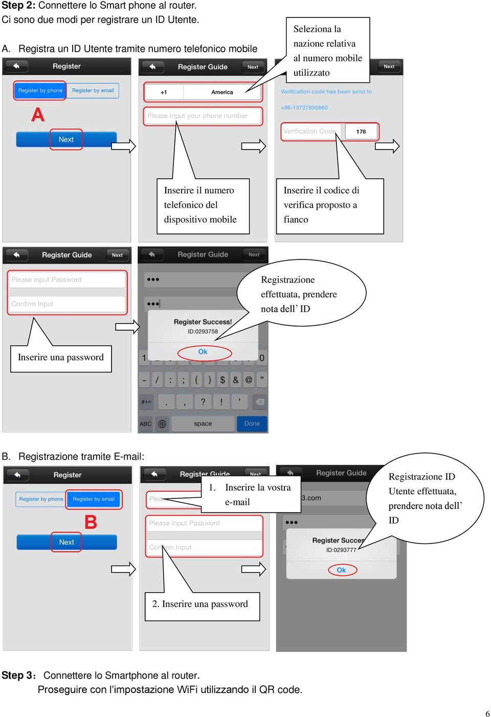 dispositivo mobile Inserire il codice di verifica proposto a fianco Registrazione effettuata, prendere nota dell ID Inserire una password B.