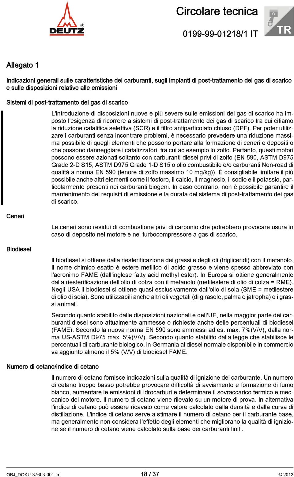 citiamo la riduzione catalitica selettiva (SCR) e il filtro antiparticolato chiuso (DPF).