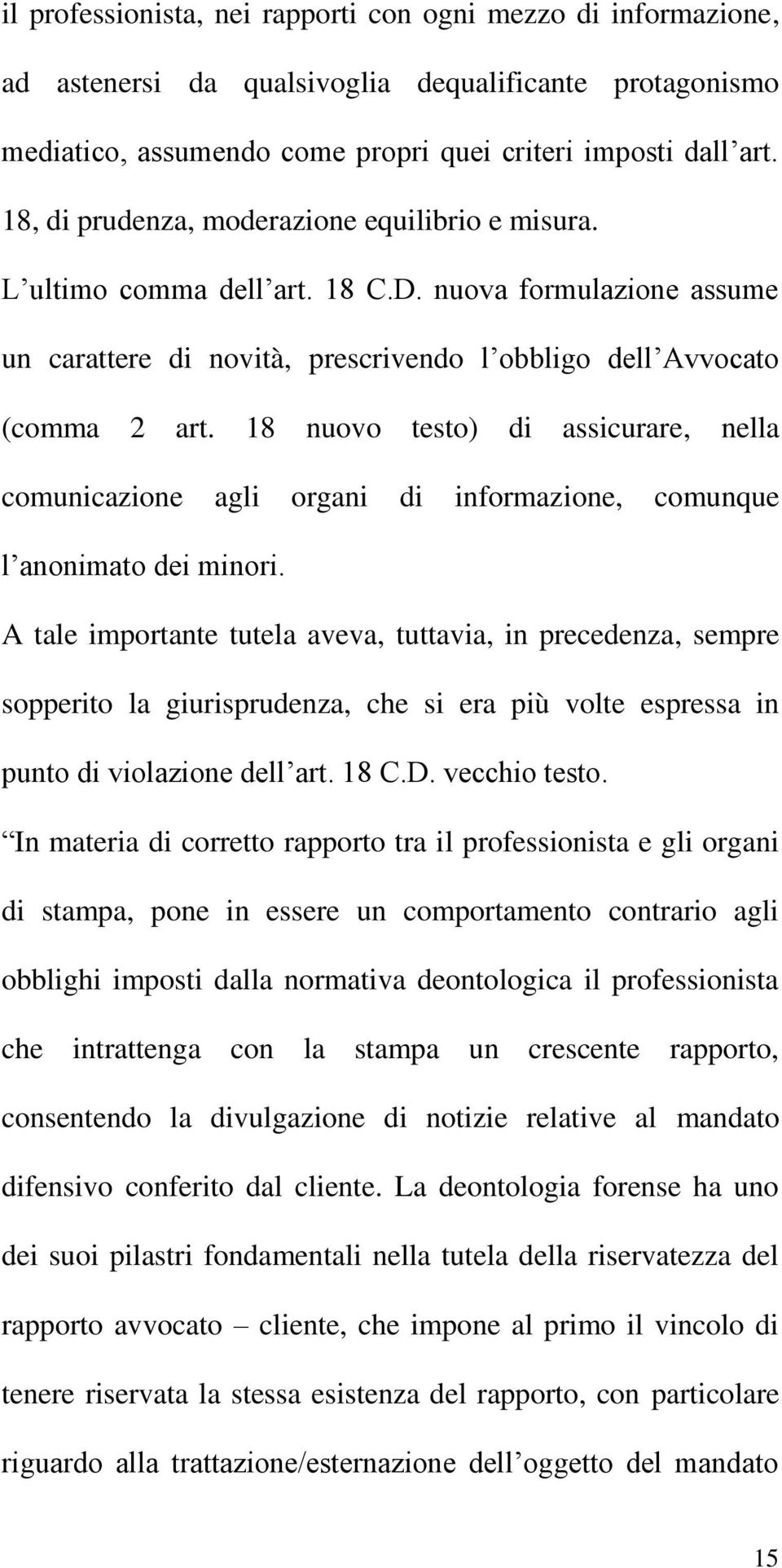 18 nuovo testo) di assicurare, nella comunicazione agli organi di informazione, comunque l anonimato dei minori.