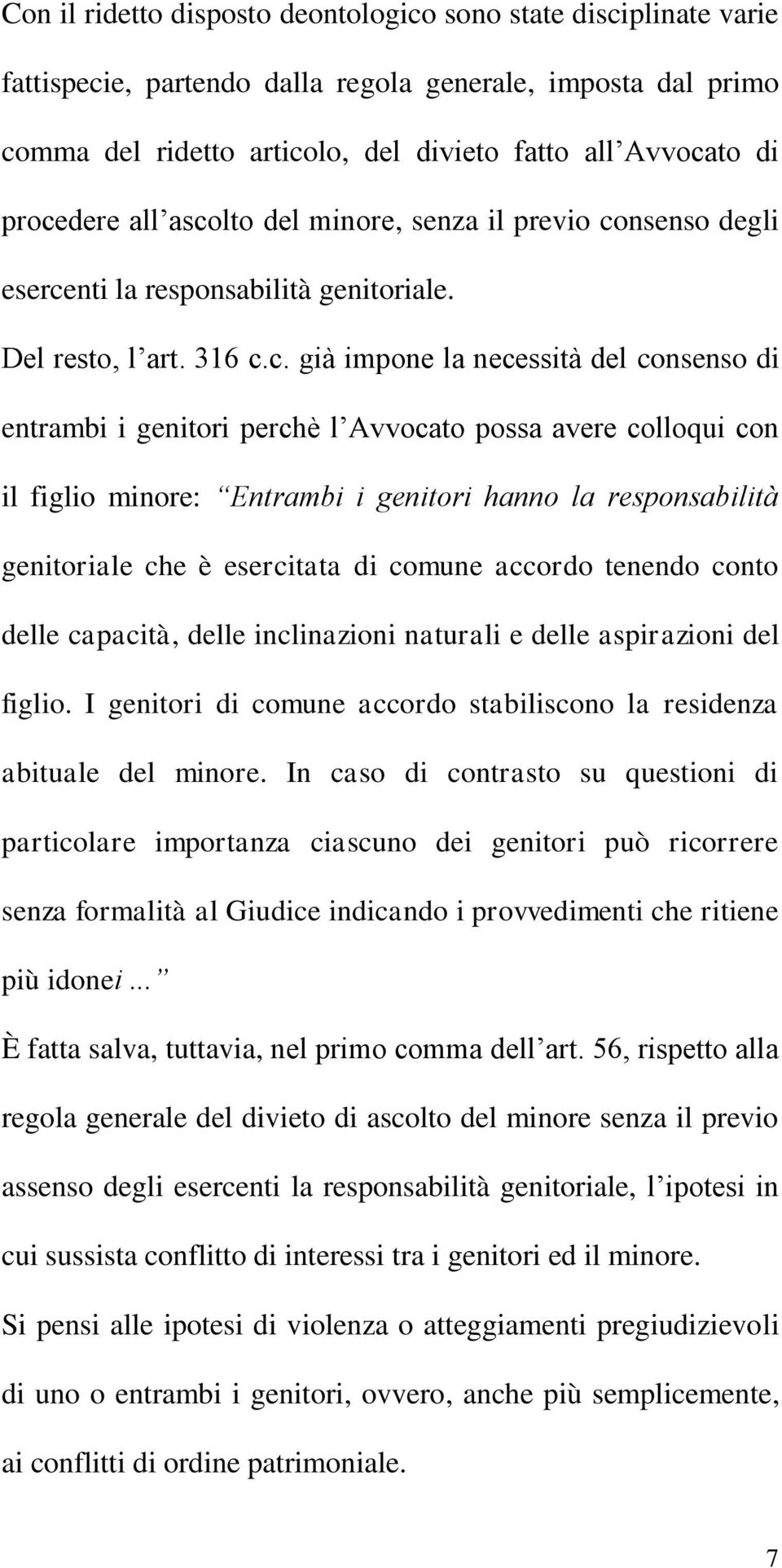 l Avvocato possa avere colloqui con il figlio minore: Entrambi i genitori hanno la responsabilità genitoriale che è esercitata di comune accordo tenendo conto delle capacità, delle inclinazioni