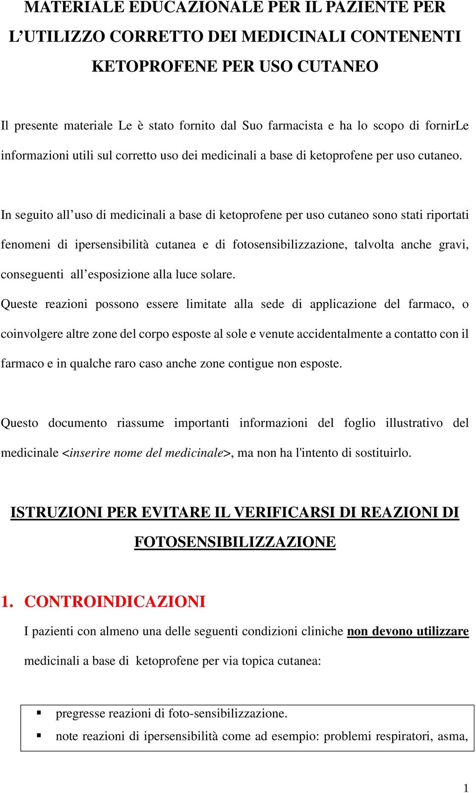 In seguito all uso di medicinali a base di ketoprofene per uso cutaneo sono stati riportati fenomeni di ipersensibilità cutanea e di fotosensibilizzazione, talvolta anche gravi, conseguenti all