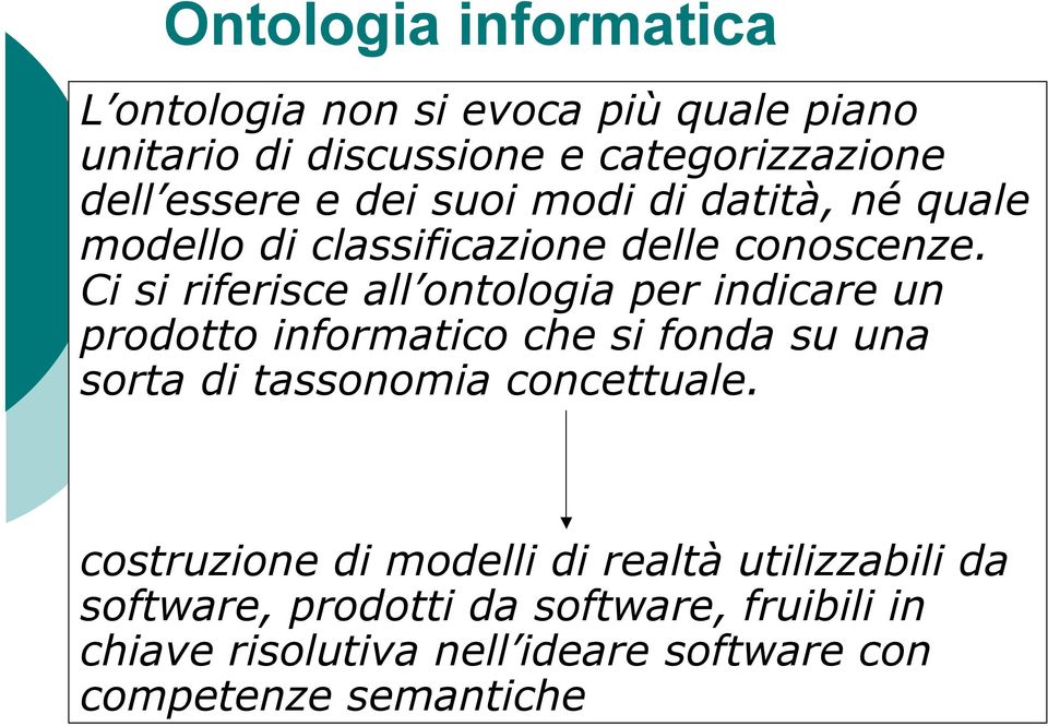 Ci si riferisce all ontologia per indicare un prodotto informatico che si fonda su una sorta di tassonomia concettuale.