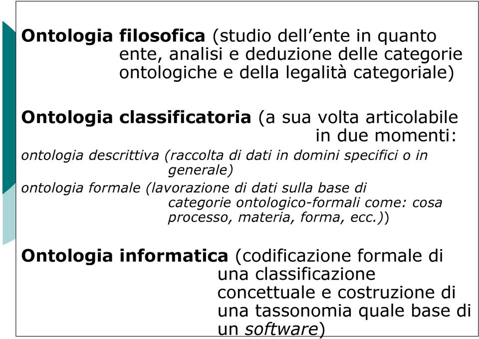 generale) ontologia formale (lavorazione di dati sulla base di categorie ontologico-formali come: cosa processo, materia, forma, ecc.