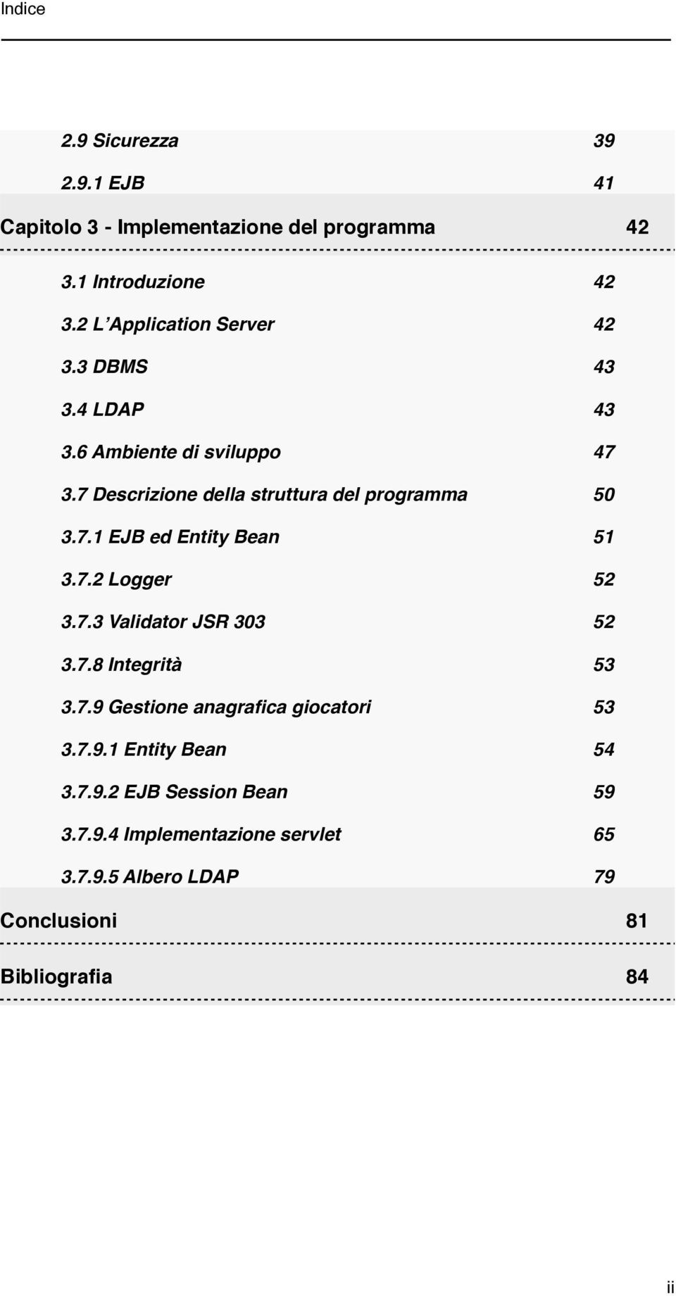 51 3.7.2 Logger! 52 3.7.3 Validator JSR 303! 52 3.7.8 Integrità! 53 3.7.9 Gestione anagrafica giocatori! 53 3.7.9.1 Entity Bean!