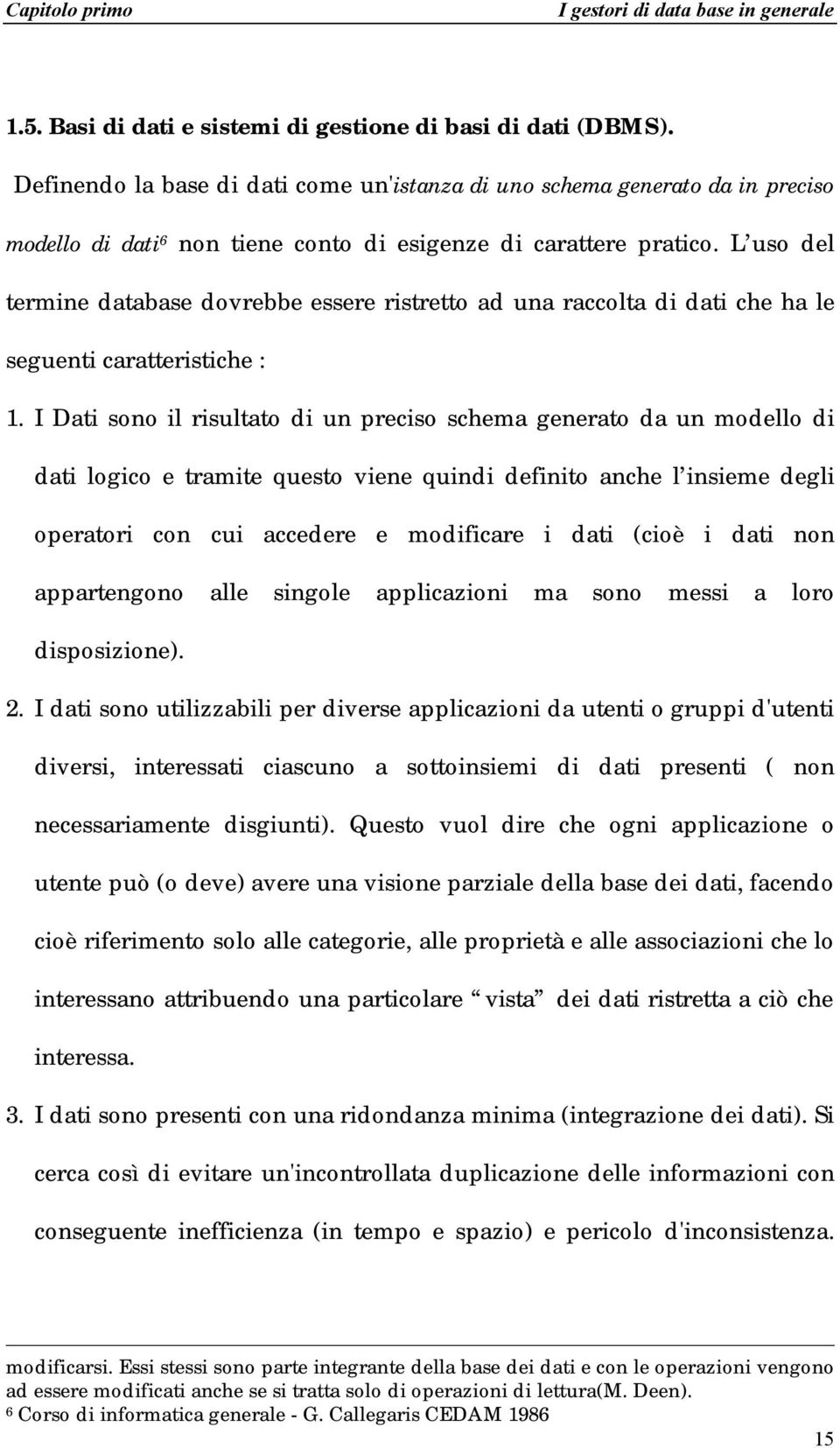 L uso del termine database dovrebbe essere ristretto ad una raccolta di dati che ha le seguenti caratteristiche : 1.