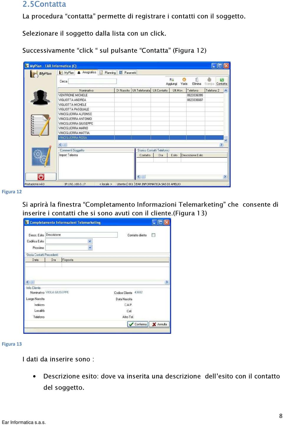 Successivamente click sul pulsante Contatta (Figura 12) Figura 12 Si aprirà la finestra Completamento Informazioni