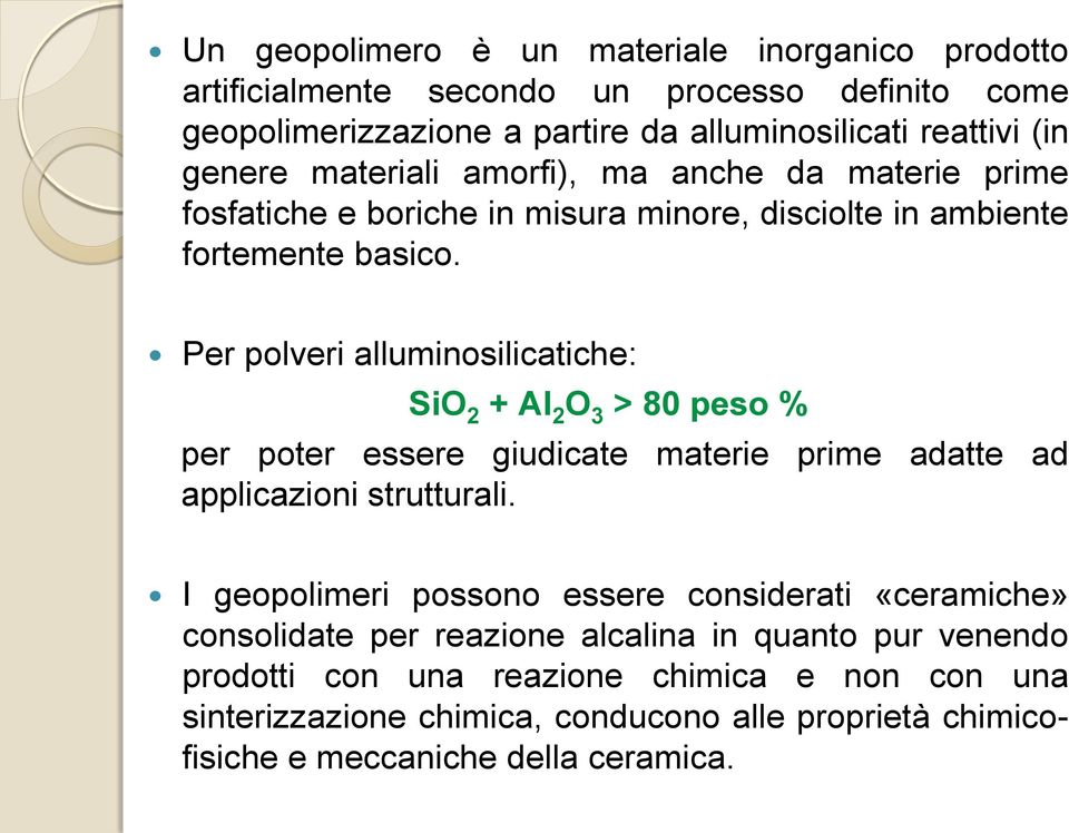 Per polveri alluminosilicatiche: SiO 2 + Al 2 O 3 > 80 peso % per poter essere giudicate materie prime adatte ad applicazioni strutturali.