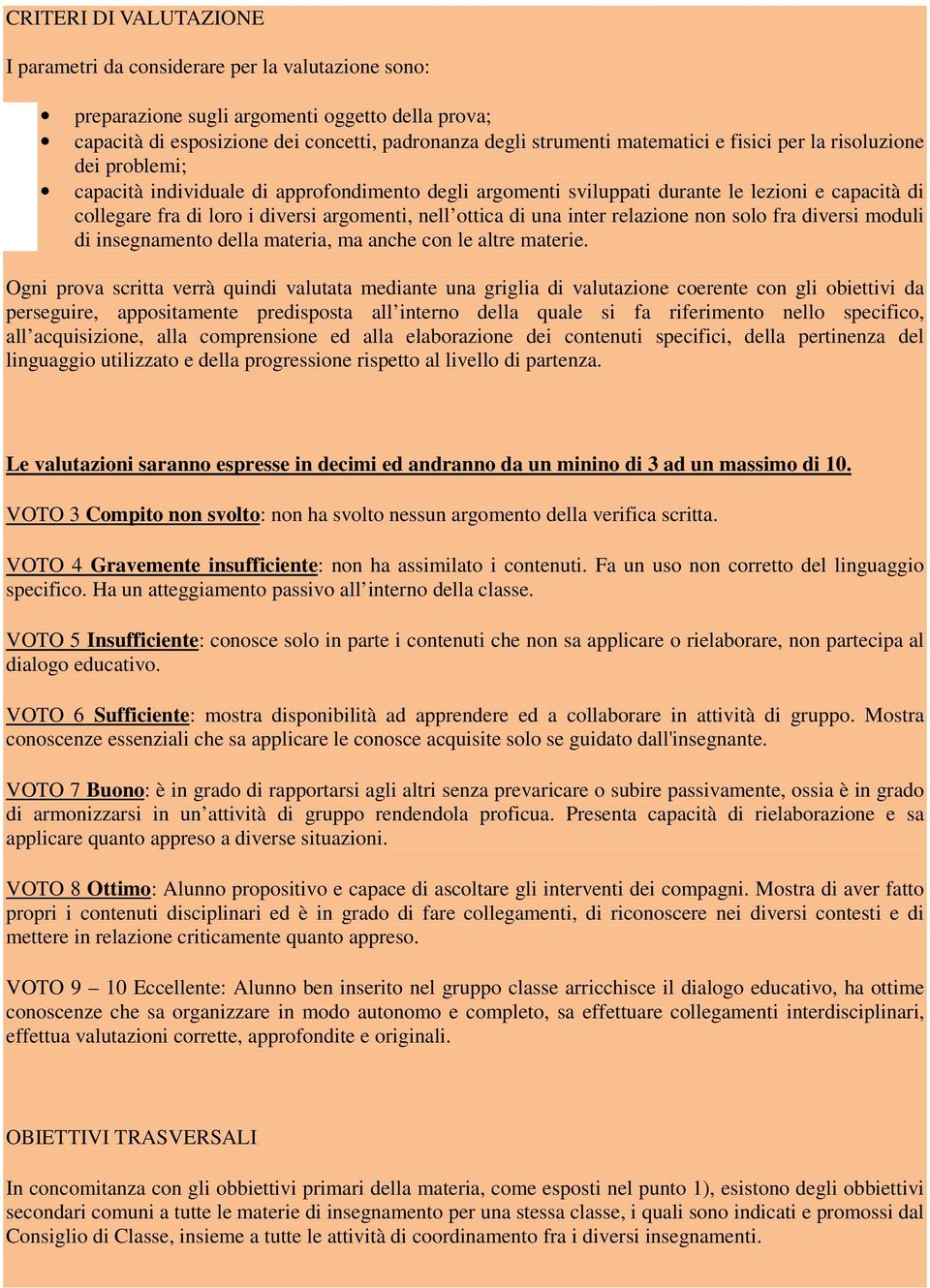 nell ottica di una inter relazione non solo fra diversi moduli di insegnamento della materia, ma anche con le altre materie.