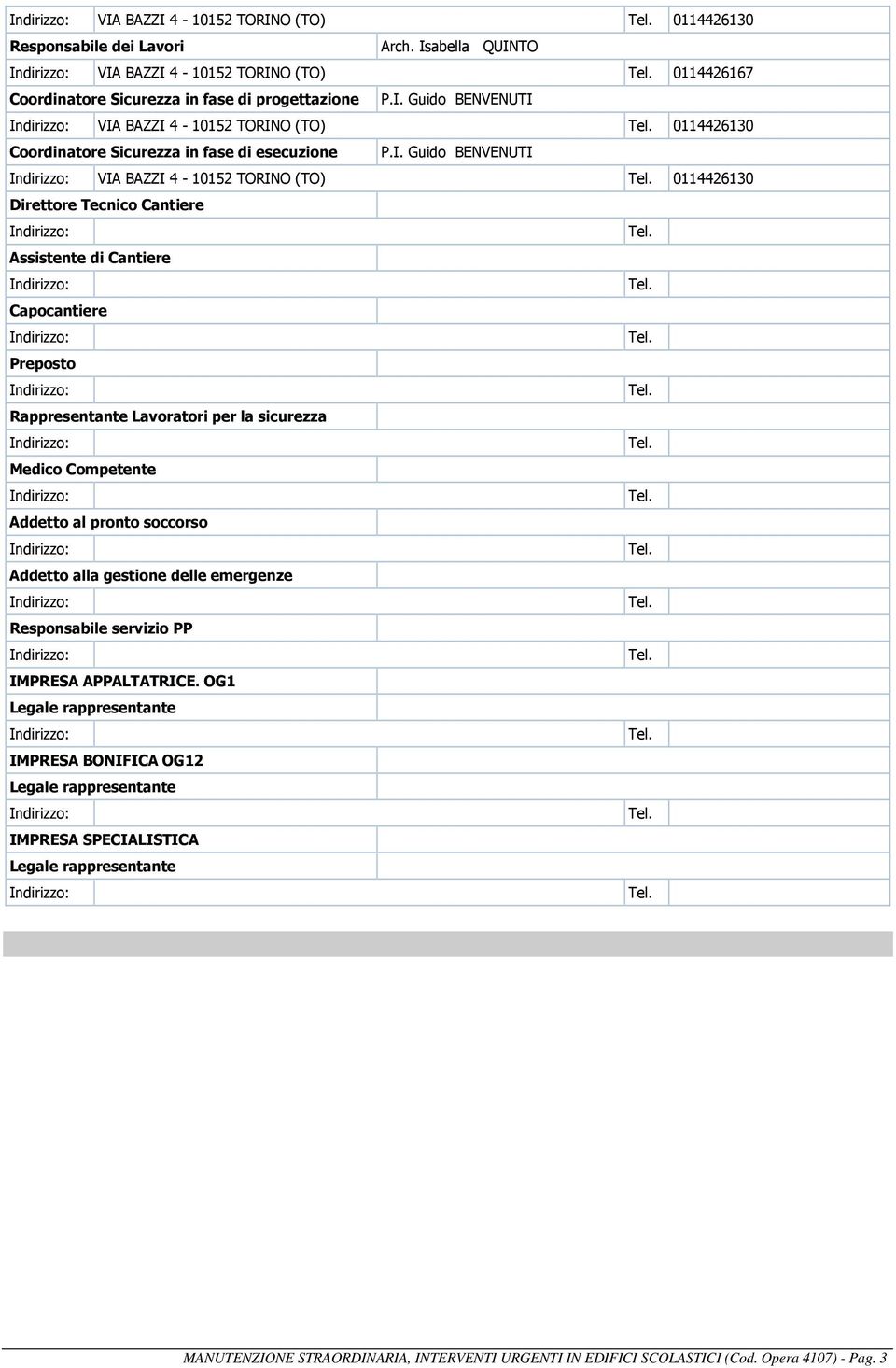 Addetto al pronto soccorso Addetto alla gestione delle emergenze Responsabile servizio PP IMPRESA APPALTATRICE.