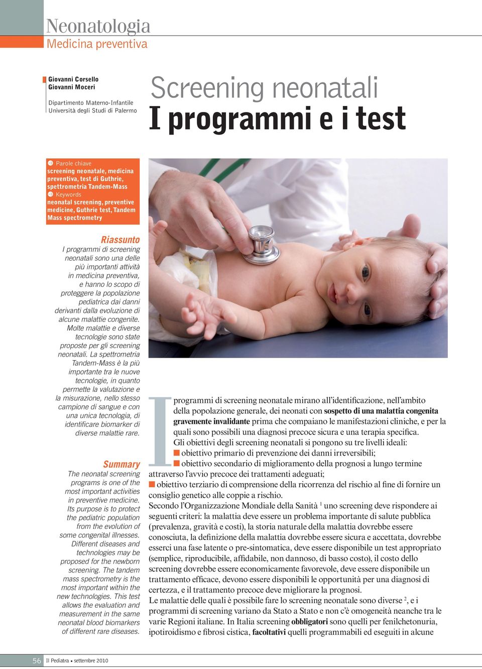 screening neonatali sono una delle più importanti attività in medicina preventiva, e hanno lo scopo di proteggere la popolazione pediatrica dai danni derivanti dalla evoluzione di alcune malattie