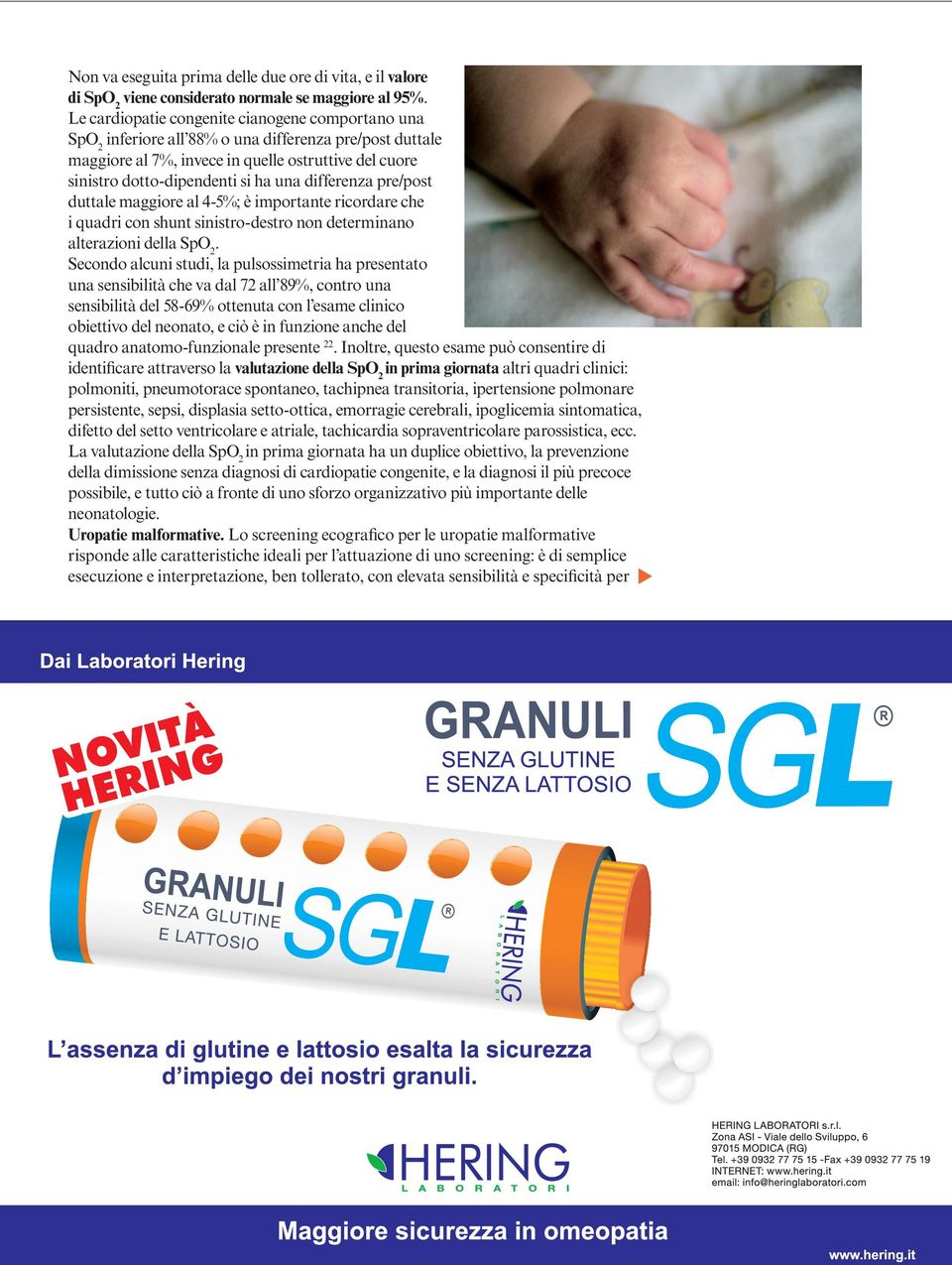 differenza pre/post duttale maggiore al 4-5%; è importante ricordare che i quadri con shunt sinistro-destro non determinano alterazioni della SpO 2.