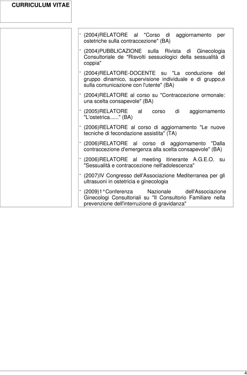 ormonale: una scelta consapevole" (BA) - (2005)RELATORE al corso di aggiornamento "L'ostetrica.