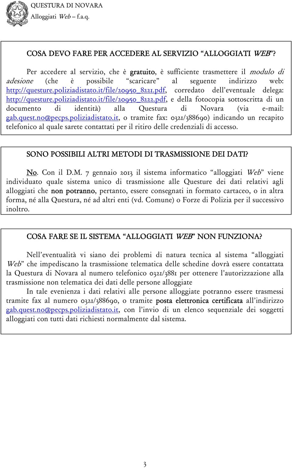 pdf, corredato dell eventuale delega: http://questure.poliziadistato.it/file/20950_8222.pdf, e della fotocopia sottoscritta di un documento di identità) alla Questura di Novara (via e-mail: gab.quest.no@pecps.