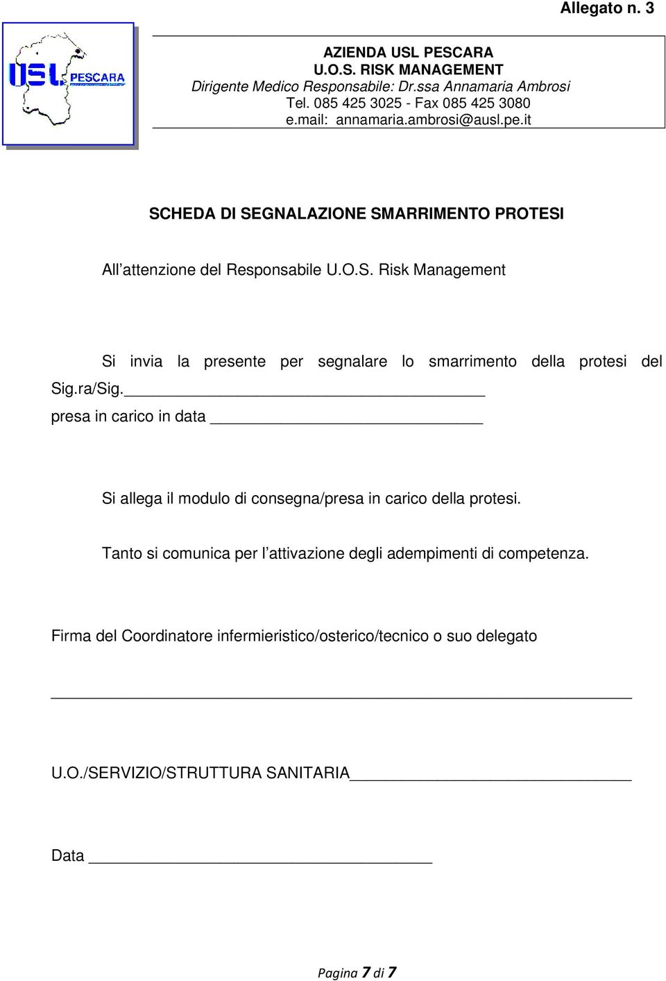 ra/Sig. presa in carico in data Si allega il modulo di consegna/presa in carico della protesi.