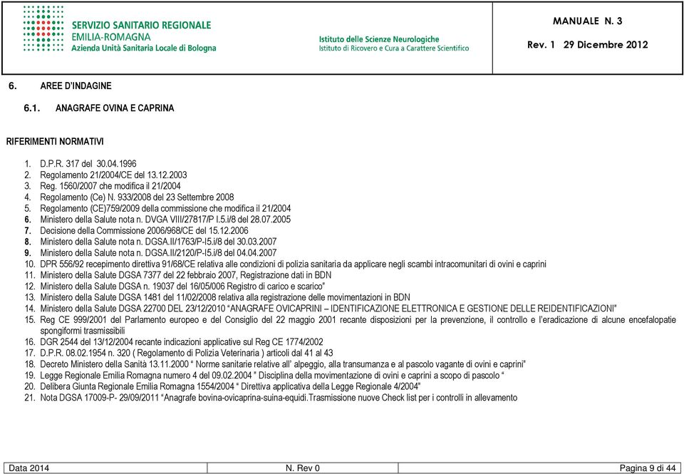 Decisione della Commissione 2006/968/CE del 15.12.2006 8. Ministero della Salute nota n. DGSA.II/1763/P-I5.i/8 del 30.03.2007 9. Ministero della Salute nota n. DGSA.II/2120/P-I5.i/8 del 04.04.2007 10.