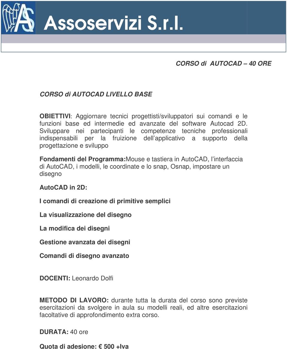 in AutoCAD, l interfaccia di AutoCAD, i modelli, le coordinate e lo snap, Osnap, impostare un disegno AutoCAD in 2D: I comandi di creazione di primitive semplici La visualizzazione del disegno La