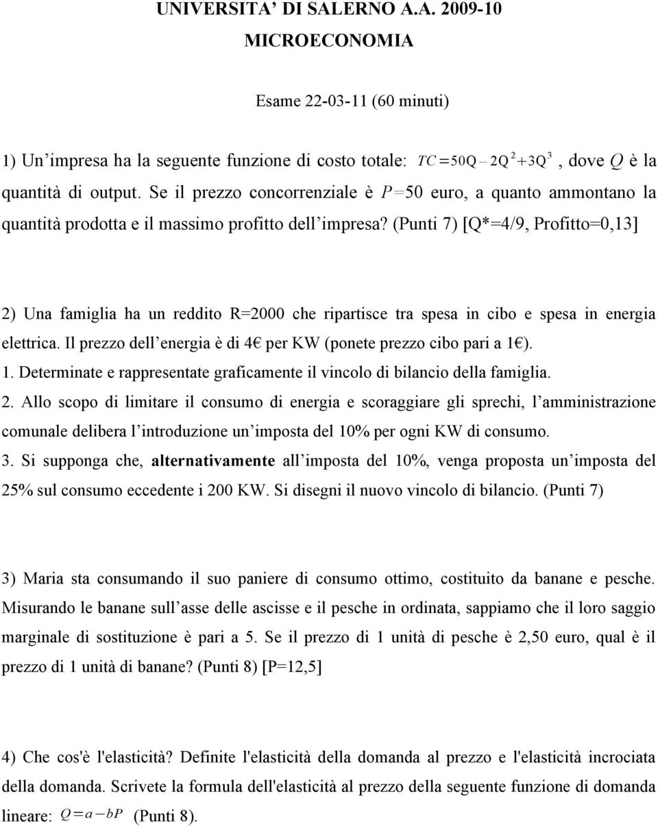 (Punti 7) [Q*=4/9, Profitto=0,13] 2) Una famiglia ha un reddito R=2000 che ripartisce tra spesa in cibo e spesa in energia elettrica.