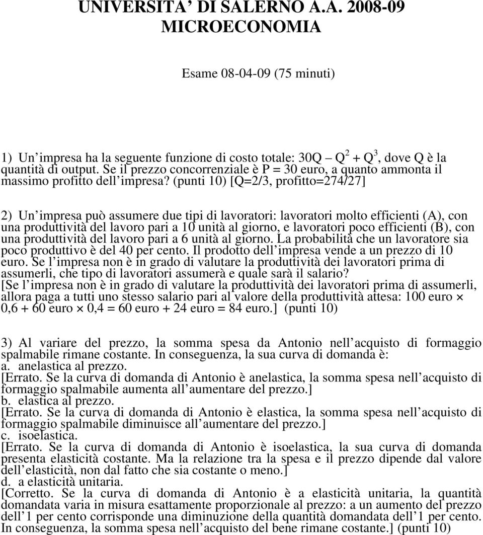 (punti 10) [Q=2/3, profitto=274/27] 2) Un impresa può assumere due tipi di lavoratori: lavoratori molto efficienti (A), con una produttività del lavoro pari a 10 unità al giorno, e lavoratori poco