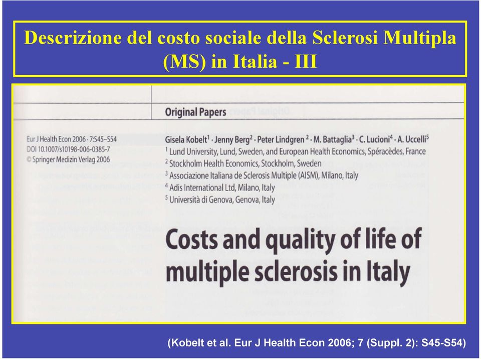 60% 0% RR Progressiva Non sa Non risponde 0% 0-3 4-6,5 7-9,5 * EDSS medio 921 pazienti (su 3000