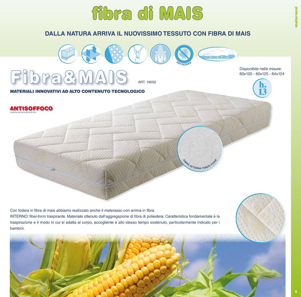4578:1970 FIBRA INTERNA FIBER-FOAM Con fodera in fibra di mais abbiamo realizzato anche il materasso con anima in fibra. Interno: fiber-form traspirante.