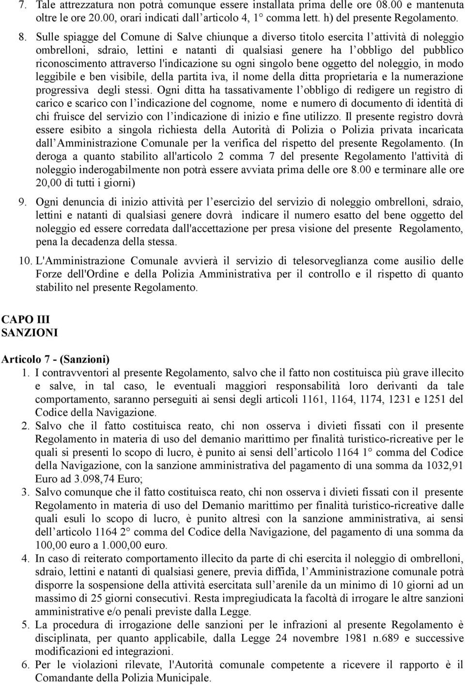 attraverso l'indicazione su ogni singolo bene oggetto del noleggio, in modo leggibile e ben visibile, della partita iva, il nome della ditta proprietaria e la numerazione progressiva degli stessi.