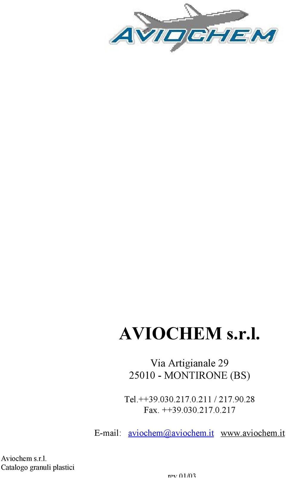 ++39.030.217.0.211 / 217.90.28 Fax. ++39.030.217.0.217 E-mail: aviochem@aviochem.