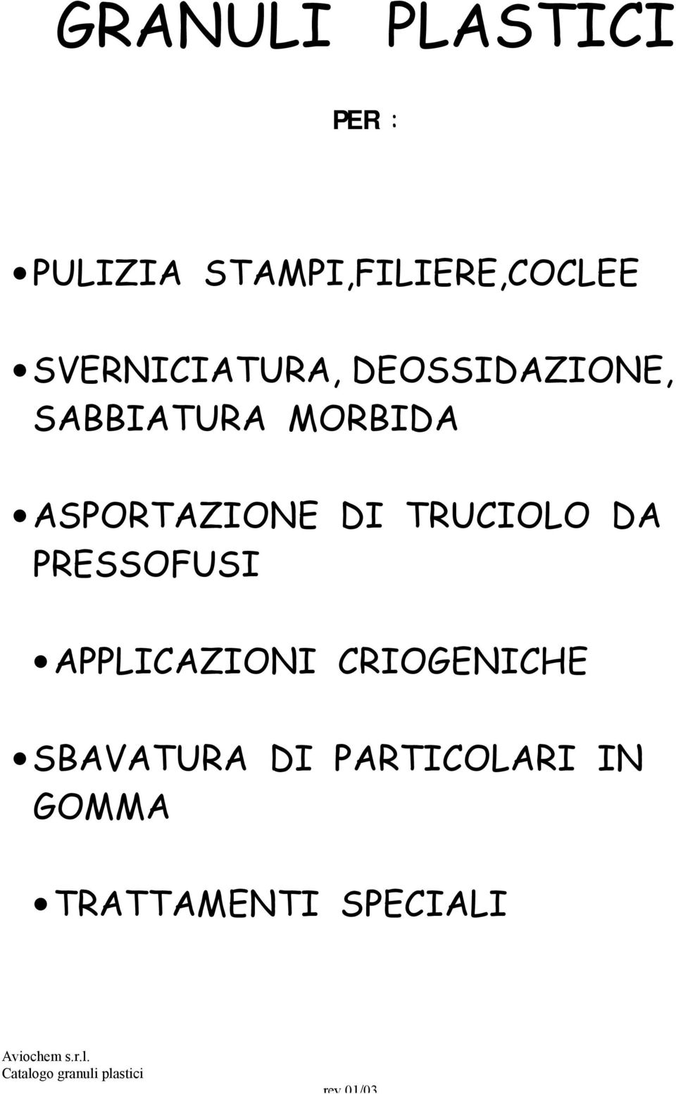 DI TRUCIOLO DA PRESSOFUSI APPLICAZIONI CRIOGENICHE SBAVATURA DI