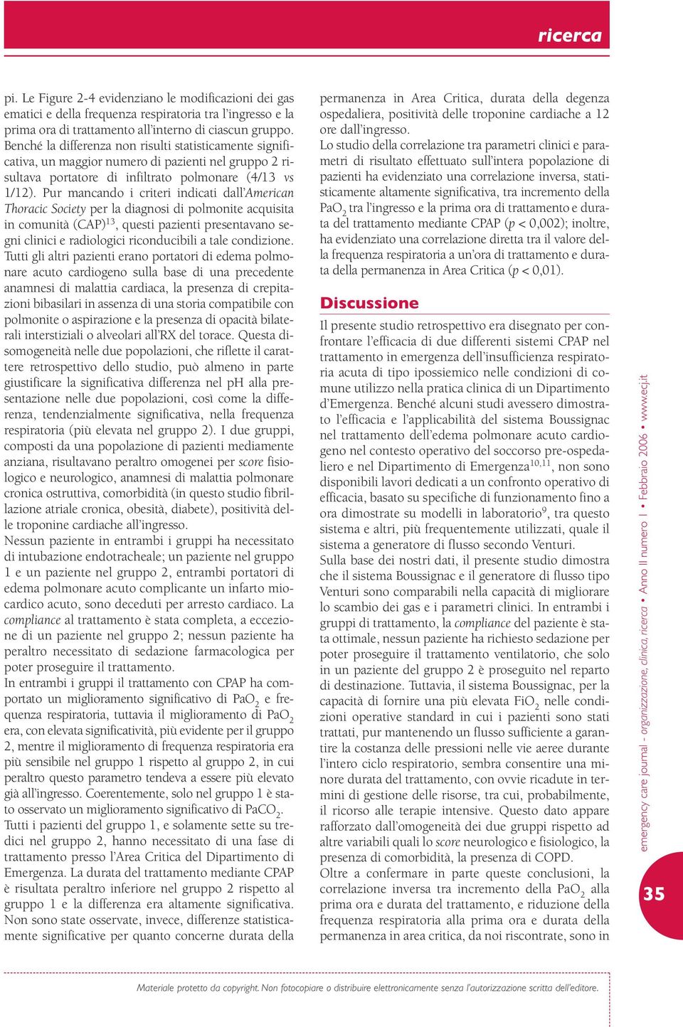 Pur mancando i criteri indicati dall American Thoracic Society per la diagnosi di polmonite acquisita in comunità (CAP) 13, questi pazienti presentavano segni clinici e radiologici riconducibili a