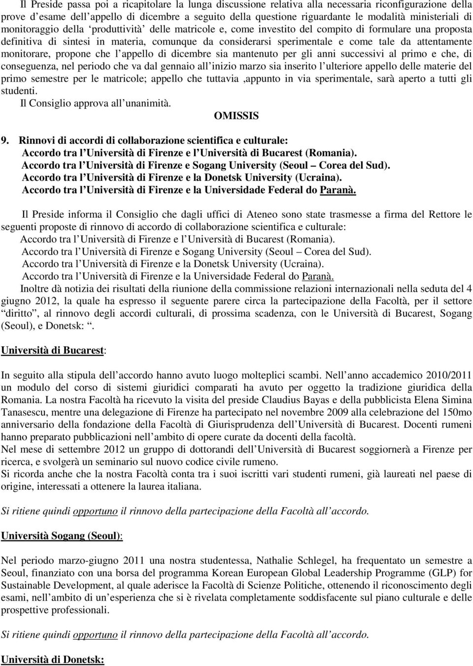 tale da attentamente monitorare, propone che l appello di dicembre sia mantenuto per gli anni successivi al primo e che, di conseguenza, nel periodo che va dal gennaio all inizio marzo sia inserito l