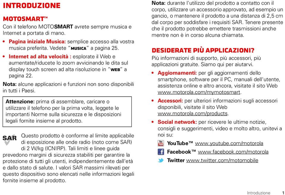 Nota: alcune applicazioni e funzioni non sono disponibili in tutti i Paesi.