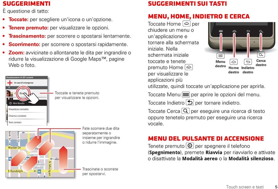 Visualizzazione di 297 contatti A In caso di emergenza Abe Baudo Allie Smyth Abe Baudo Visualizza Anna contatto Medina Chiama contatto Astrid Fanning Text contact lark St born St Wacker Dr E Wacker