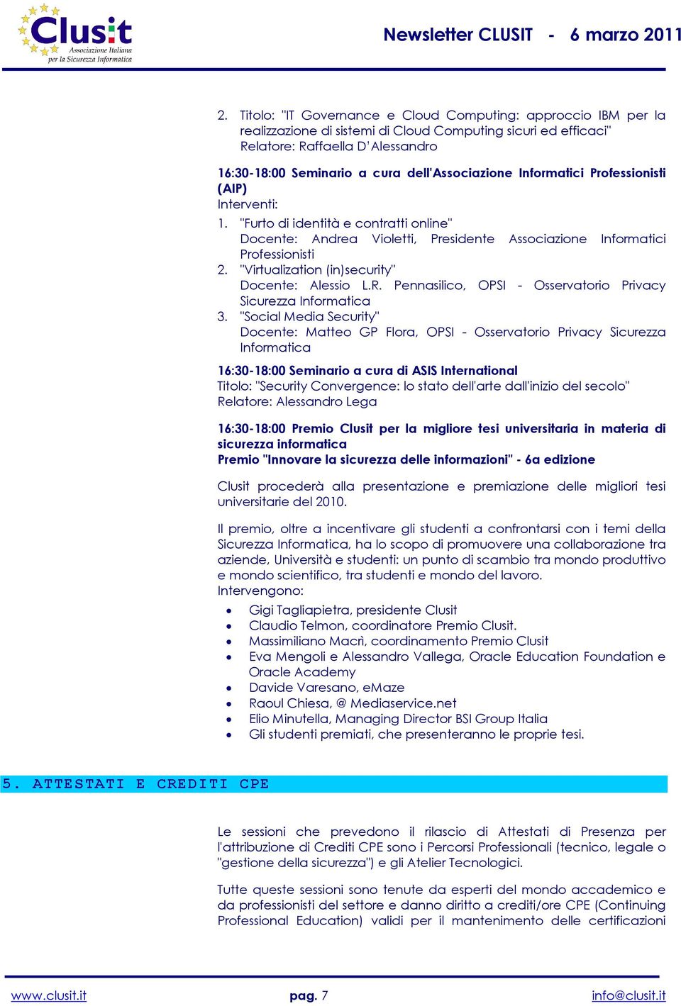 "Virtualization (in)security" Docente: Alessio L.R. Pennasilico, OPSI - Osservatorio Privacy Sicurezza Informatica 3.