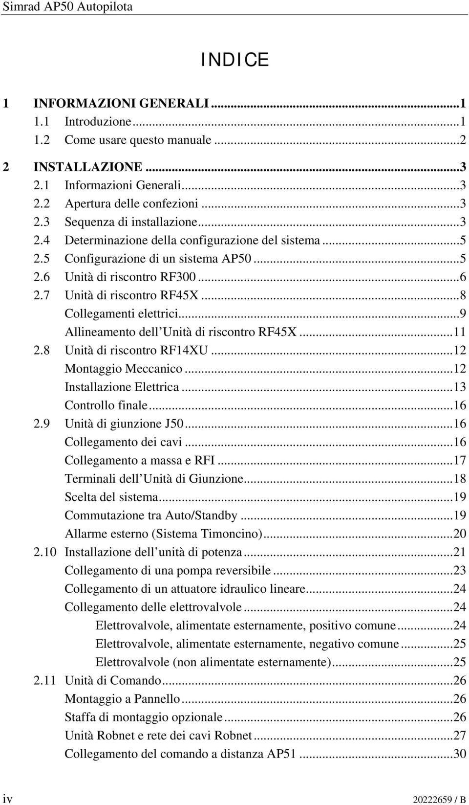 ..9 Allineamento dell Unità di riscontro RF45X...11 2.8 Unità di riscontro RF14XU...12 Montaggio Meccanico...12 Installazione Elettrica...13 Controllo finale...16 2.9 Unità di giunzione J50.