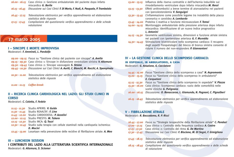 45 Compilazione del questionario verifica apprendimento e delle schede valutazione 17 marzo 2005 I SINCOPE E MORTE IMPROVVISA Moderatori: F. Ammirati, L. Pandolfo 09.00-09.