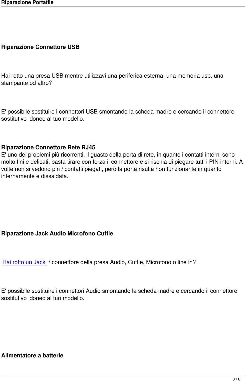 Riparazione Connettore Rete RJ45 E' uno dei problemi più ricorrenti, il guasto della porta di rete, in quanto i contatti interni sono molto fini e delicati, basta tirare con forza il connettore e si