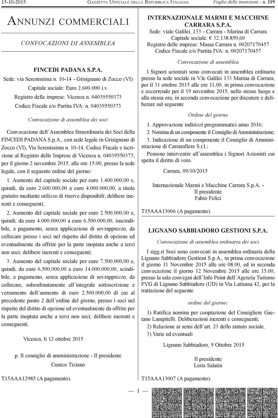 10-14, Codice Fiscale e iscrizione al Registro delle Imprese di Vicenza n. 04039550373, per il giorno 2 novembre 2015, alle ore 15:00, presso la sede legale, con il seguente ordine del giorno: 1.