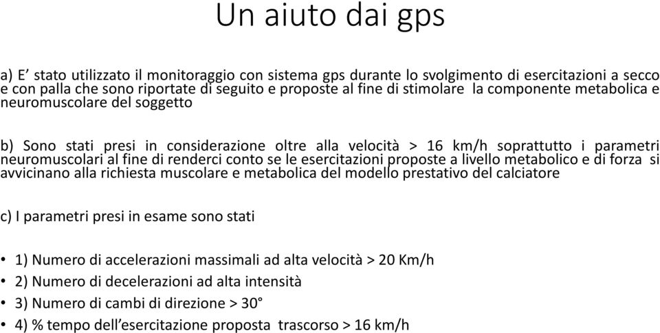 esercitazioni proposte a livello metabolico e di forza si avvicinano alla richiesta muscolare e metabolica del modello prestativo del calciatore c) I parametri presi in esame sono stati 1)