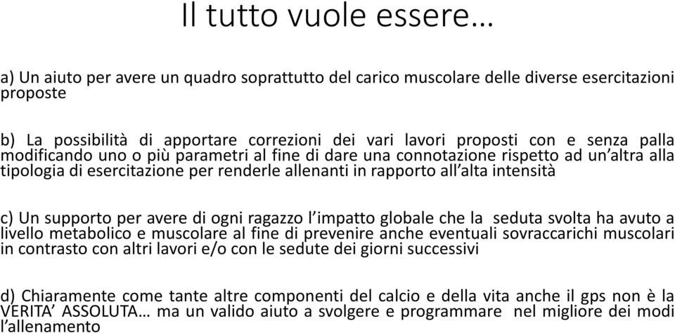 per avere di ogni ragazzo l impatto globale che la seduta svolta ha avuto a livello metabolico e muscolare al fine di prevenire anche eventuali sovraccarichi muscolari in contrasto con altri lavori