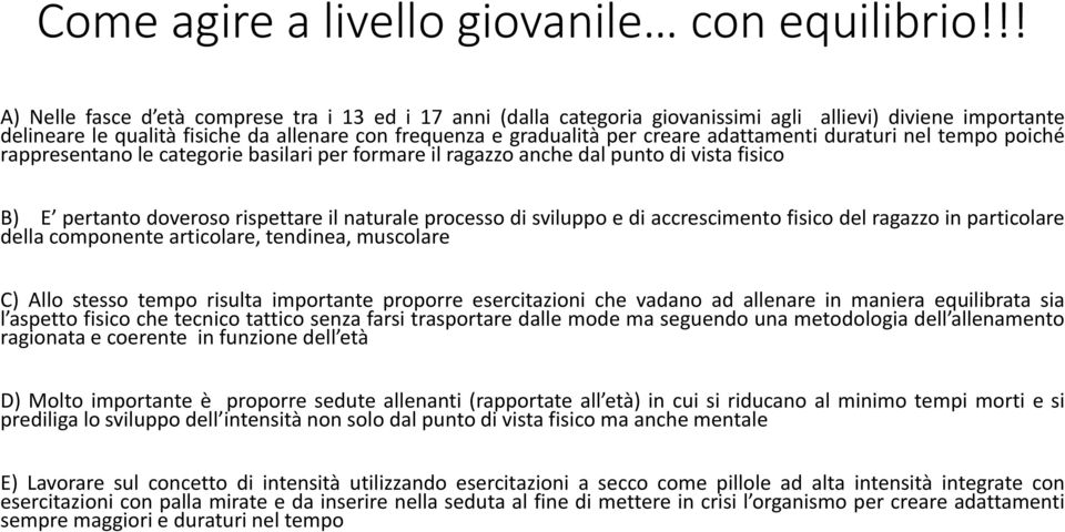 adattamenti duraturi nel tempo poiché rappresentano le categorie basilari per formare il ragazzo anche dal punto di vista fisico B) E pertanto doveroso rispettare il naturale processo di sviluppo e