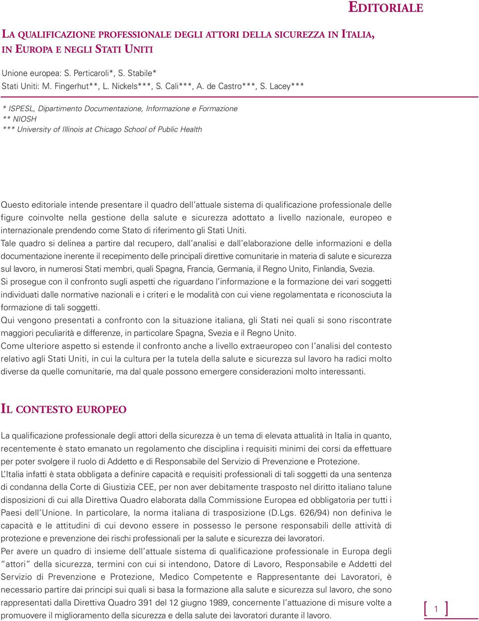 Lacey*** EDITORIALE * ISPESL, Dipartimento Documentazione, Informazione e Formazione ** NIOSH *** University of Illinois at Chicago School of Public Health Questo editoriale intende presentare il