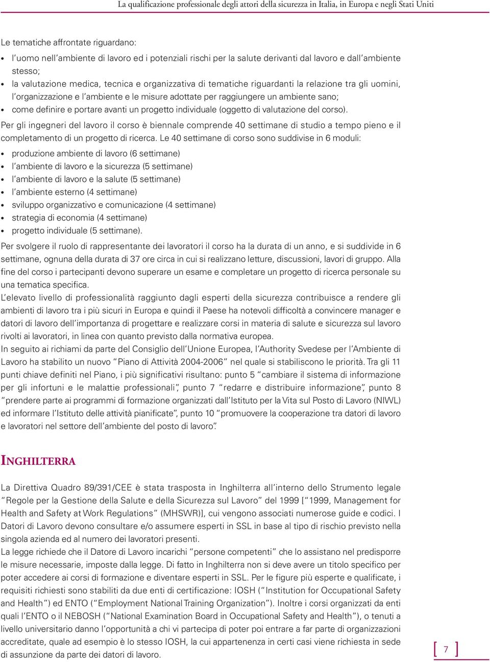 adottate per raggiungere un ambiente sano; come definire e portare avanti un progetto individuale (oggetto di valutazione del corso).