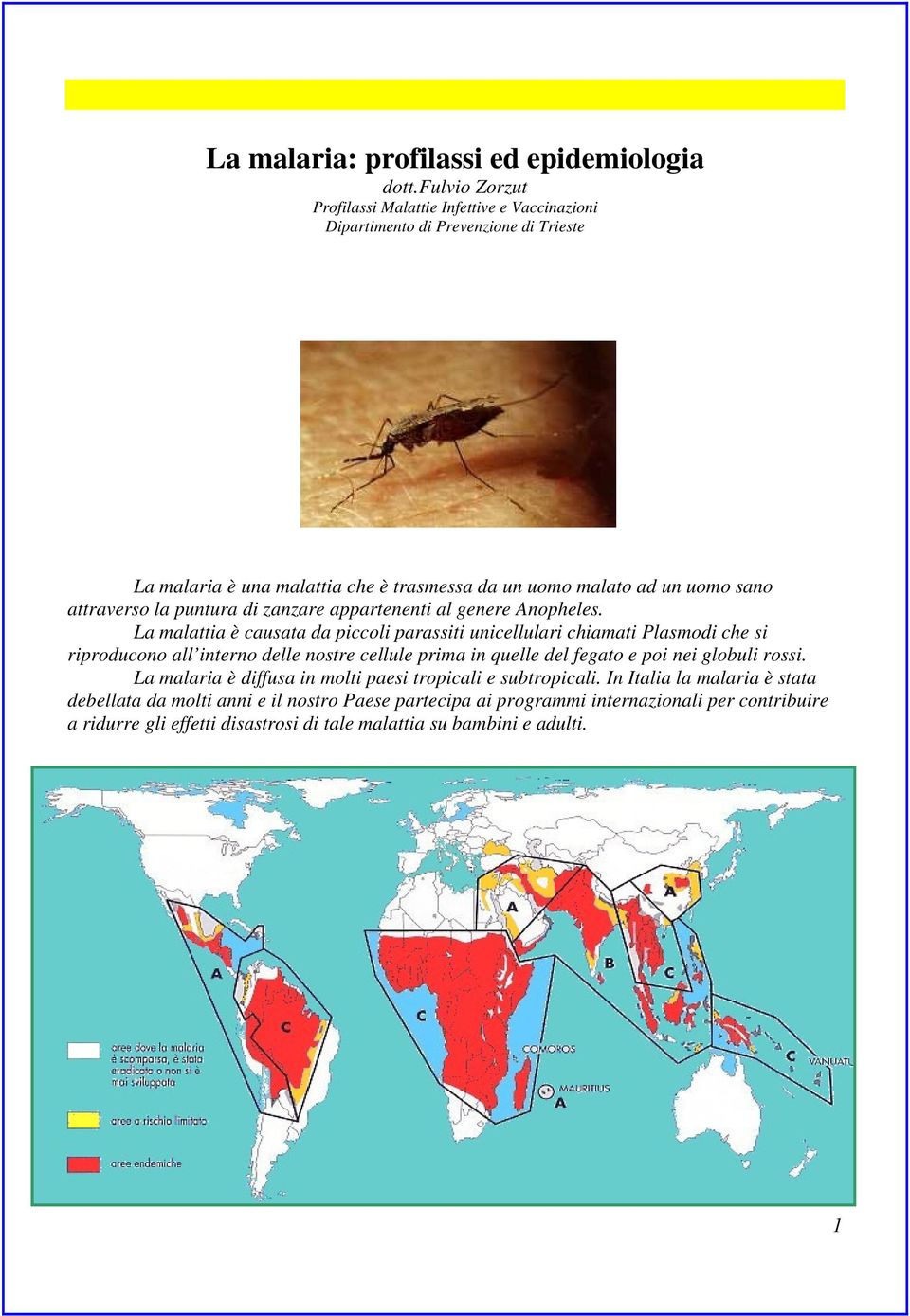 attraverso la puntura di zanzare appartenenti al genere Anopheles.