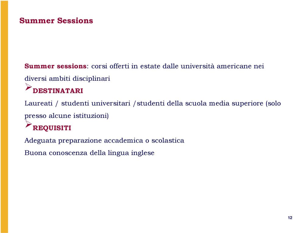 universitari /studenti della scuola media superiore (solo presso alcune