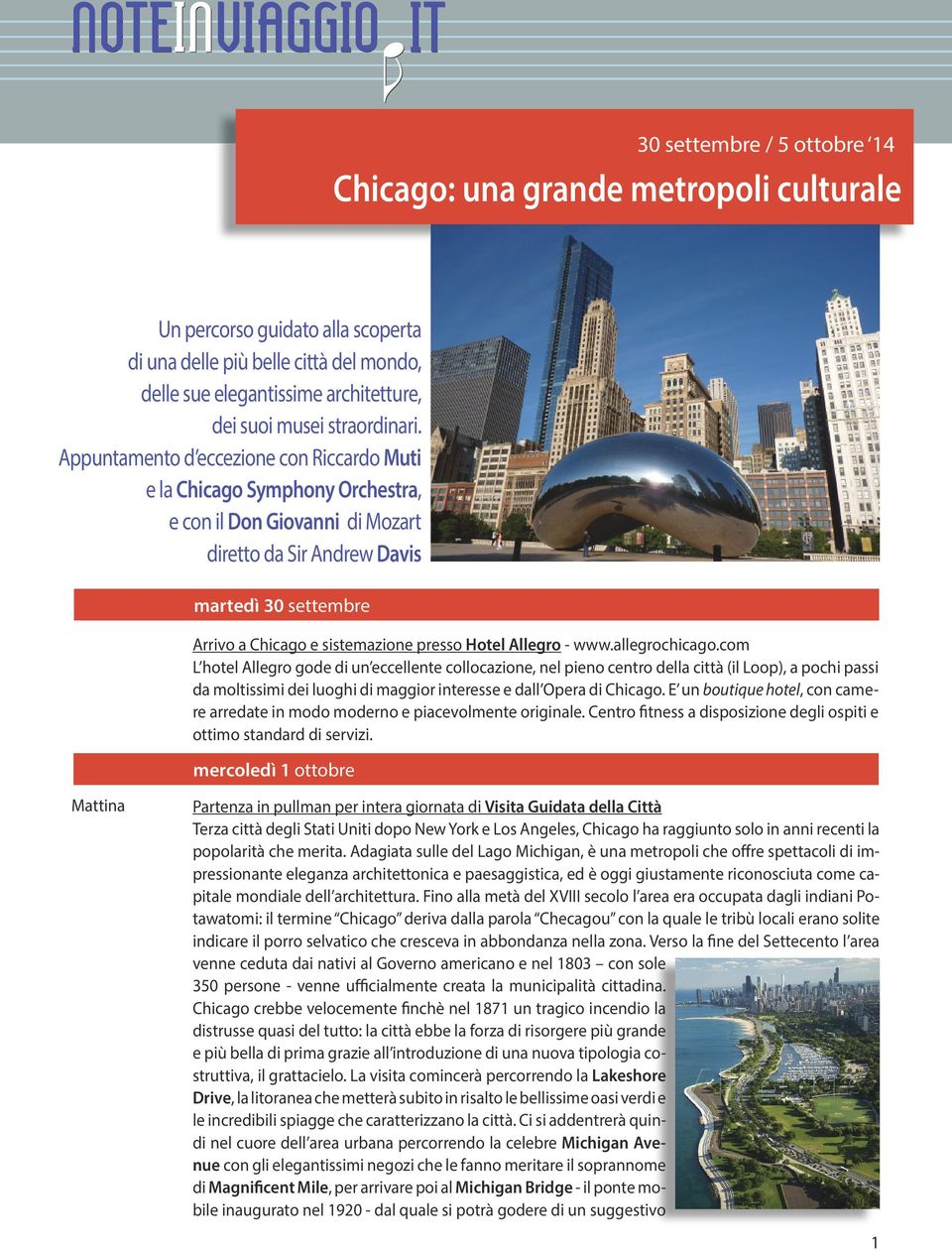 Appuntamento d eccezione con Riccardo Muti e la Chicago Symphony Orchestra, e con il Don Giovanni di Mozart diretto da Sir Andrew Davis martedì 30 settembre Arrivo a Chicago e sistemazione presso