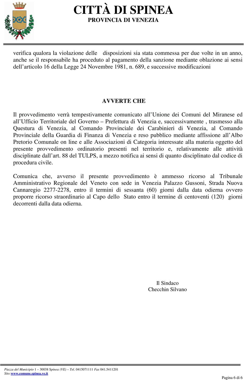 689, e successive modificazioni AVVERTE CHE Il provvedimento verrà tempestivamente comunicato all Unione dei Comuni del Miranese ed all Ufficio Territoriale del Governo Prefettura di Venezia e,